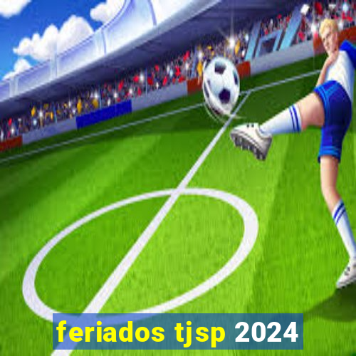 feriados tjsp 2024